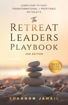 The Retreat Leaders Playbook: Learn to Host Transformational + Profitable Retreats