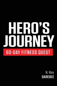 Hardcover Hero's Journey 60 Day Fitness Quest: Take part in a journey of self-discovery, changing yourself physically and mentally along the way Book