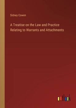 Paperback A Treatise on the Law and Practice Relating to Warrants and Attachments Book