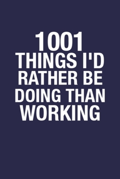 1001 Things I'd Rather Be Doing Than Working: 6x9 Inch 110 Pages Wide Ruled Notebook Birthday Gift Idea for Coworker, HR Manager, Boss, Lady Boss, Best Writing Gift for Writing Notes & To-Do Lists