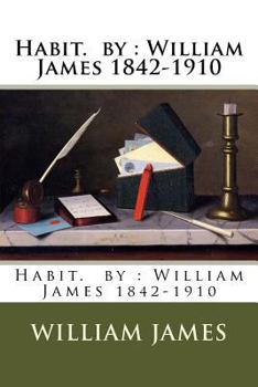 Paperback Habit. by: William James 1842-1910 Book