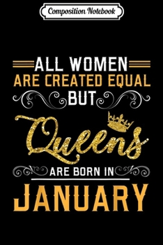 Composition Notebook: All Women Are Created Equal But Queens Are Born In January  Journal/Notebook Blank Lined Ruled 6x9 100 Pages