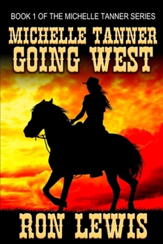 Michelle Tanner Going West: Book 1 of the Classic Western series