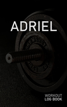 ADRIEL: Blank Daily Workout Log Book | Track Exercise Type, Sets, Reps, Weight, Cardio, Calories, Distance & Time | Space to Record Stretches, Warmup, ... First Name Initial A Dumbbell Cover