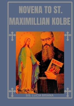 Novena to St. Maximillian Kolbe (Transform your life with Novena prayer. A 9- days devotional series for Catholic, spiritual growth, guidance, protection and med)