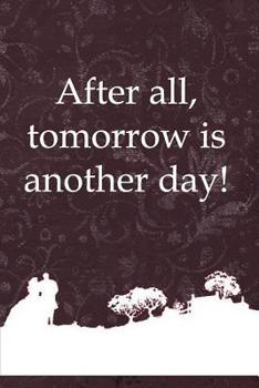 After All, Tomorrow Is Another Day!: Beautiful Notebook Journal for Gone With the Wind Fans Featuring Scarlett O'Hara - Famous Classic Movie Lovers Composition Writing Book With Blank Ruled Lined Page
