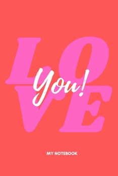 love you my notebook: notebook lined with colorful typography font for happy valentine's day season greeting gift 6x9in-100 pages