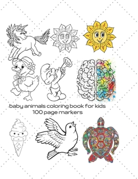 Paperback baby animals coloring book for kids 100 page markers: Best coloring book for my baby Creativity with plants, animals, shapes and picturesque nature el Book