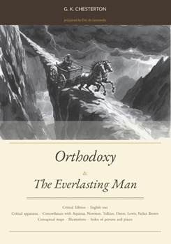 Orthodoxy & The Everlasting Man: Critical Edition with Thomistic apparatus and concordances with Aquinas, Newman, Tolkien, Dante, Lewis, Father Brown, and others