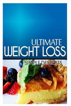 Paperback Ultimate Weight Loss - Simple Dessert: Ultimate Weight Loss Cookbook Book
