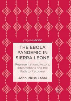 Paperback The Ebola Pandemic in Sierra Leone: Representations, Actors, Interventions and the Path to Recovery Book