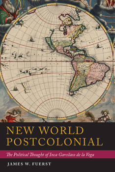Paperback New World Postcolonial: The Political Thought of Inca Garcilaso de la Vega Book
