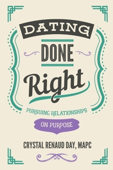 Paperback Dating Done Right: Pursuing Relationships on Purpose Book