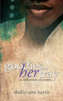 Paperback The Goodies on Her Tray: The Goodies on Her Tray Is a Collection of Poems That Reflects on Women's Issues, Faith and Jamaican Culture Book