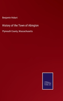 Hardcover History of the Town of Abington: Plymouth County, Massachusetts Book