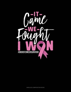 Paperback It Came We Fought I Won #Breastcancersurvivor: Unruled Composition Book