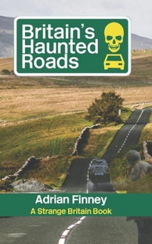 Paperback Britain's Haunted Roads: Featuring Ghost Stories from the across the British Isles Book