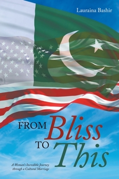 Paperback From Bliss to This: A Woman's Incredible Journey through a Cultural Marriage Book