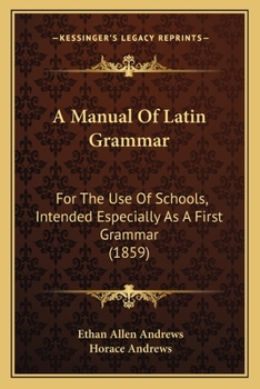 Paperback A Manual Of Latin Grammar: For The Use Of Schools, Intended Especially As A First Grammar (1859) Book