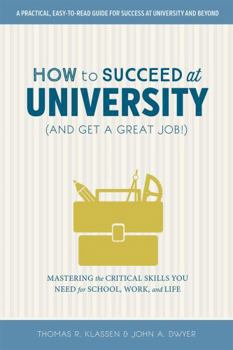 Paperback How to Succeed at University (and Get a Great Job!): Mastering the Critical Skills You Need for School, Work, and Life Book
