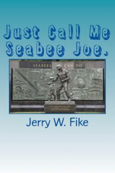 Paperback Just Call Me Seabee Joe.: A U.S. Navy Seabee. From enlistment to discharge date. Book
