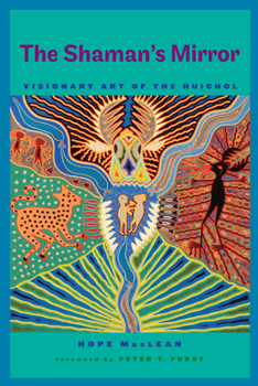 Hardcover The Shaman's Mirror: Visionary Art of the Huichol Book
