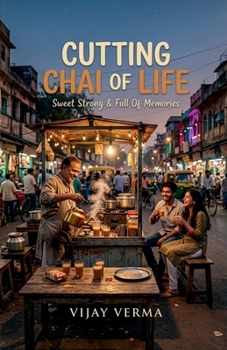 Cutting Chai of Life: Sweet, Strong & Full of Memories