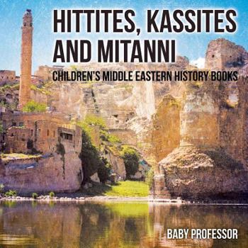 Paperback Hittites, Kassites and Mitanni Children's Middle Eastern History Books Book