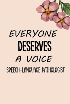 Paperback Everyone Deserves A Voice Speech-Language Pathologist: SLP Gifts, Speech Therapist Notebook, Best Speech Therapist, Floral SLP Gift For Notes ... Ther Book