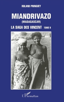 Paperback MIANDRIVAZO (Madagascar): La saga des Vincent - tome 2 [French] Book