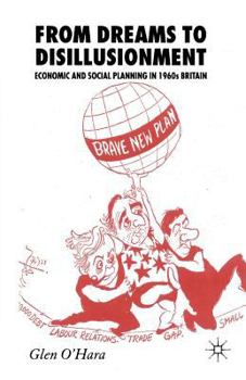 Paperback From Dreams to Disillusionment: Economic and Social Planning in 1960s Britain Book