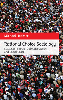 Hardcover Rational Choice Sociology: Essays on Theory, Collective Action and Social Order Book
