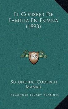 Paperback El Consejo De Familia En Espana (1893) [Spanish] Book