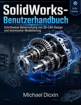 Paperback SolidWorks-Benutzerhandbuch: Schrittweise Beherrschung von 3D-CAD-Design und technischer Modellierung [German] Book