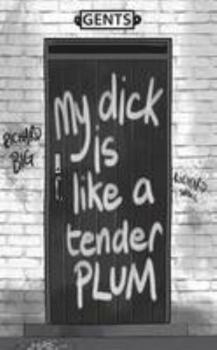 Paperback My Dick Is Like A Tender Plum Book