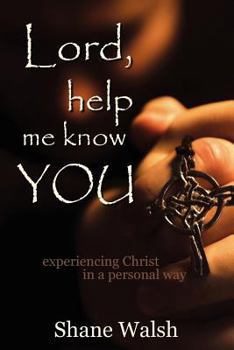 Paperback Lord, Help Me Know You: Experiencing Christ in a Personal Way Book