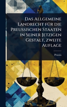 Hardcover Das Allgemeine Landrecht fÃ1/4r die Preussischen Staaten in Seiner Jetzigen Gestalt, zweite Auflage [German] Book