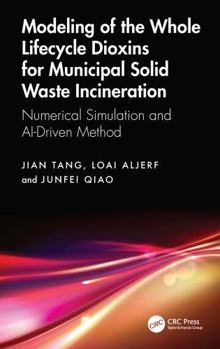 Hardcover Modeling of the Whole Lifecycle Dioxins for Municipal Solid Waste Incineration: Numerical Simulation and Ai-Driven Method Book