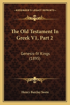 Paperback The Old Testament In Greek V1, Part 2: Genesis-IV Kings (1895) Book