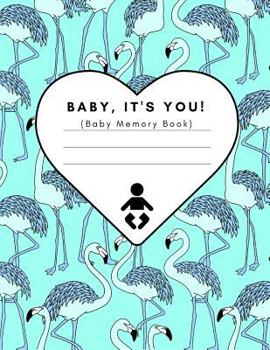 Baby, It’s You! (Baby Memory Book): Modern Baby Journal Record Book For Parents