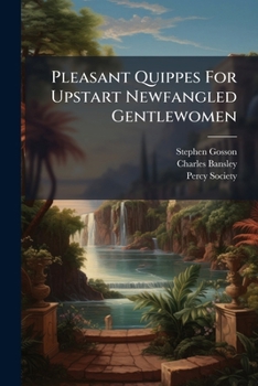 Paperback Pleasant Quippes for Upstart Newfangled Gentlewomen Book