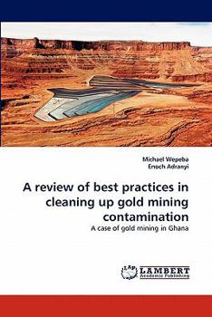 Paperback A review of best practices in cleaning up gold mining contamination Book