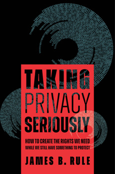 Paperback Taking Privacy Seriously: How to Create the Rights We Need While We Still Have Something to Protect Book