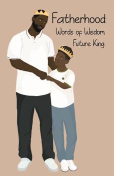 Paperback Fatherhood:: Words of Wisdom, Future King (Tan version) Book