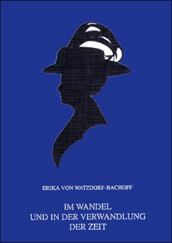 Im Wandel Und in Der Verwandlung Der Zeit: Ein Leben Von 1878 Bis (1963). Aus Dem Nachlass Herausgegeben Von Reinhard R. Doerries