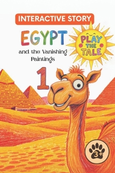 Interactive Story for Children – Play The Tale.: Egypt and Vanishing Paintings; Educational Book-Game with Choices, a Gift for Children Aged 3+