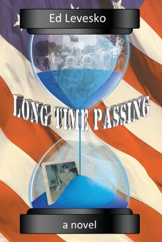 Paperback Long Time Passing: It is about friendship, life, love, death, music, women, war, and everything else in between. Book