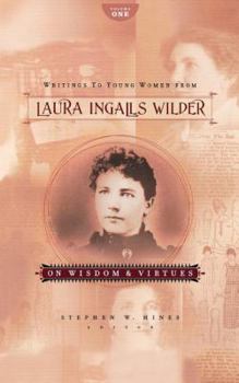 Writings to Young Women from Laura Ingalls Wilder - Volume One: On Wisdom and Virtues (Writings to Young Women on Laura Ingalls Wilder) - Book #1 of the Writings to Young Women from Laura Ingalls Wilder