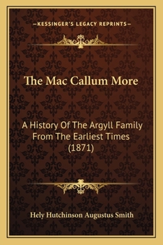 The MacCallum More: a History of the Argyll Family From the Earliest Times