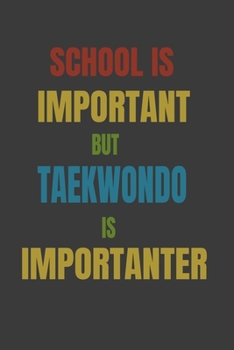 Paperback School Is Important But Taekwondo Is Importanter: Lined Notebook / Journal Gift Book